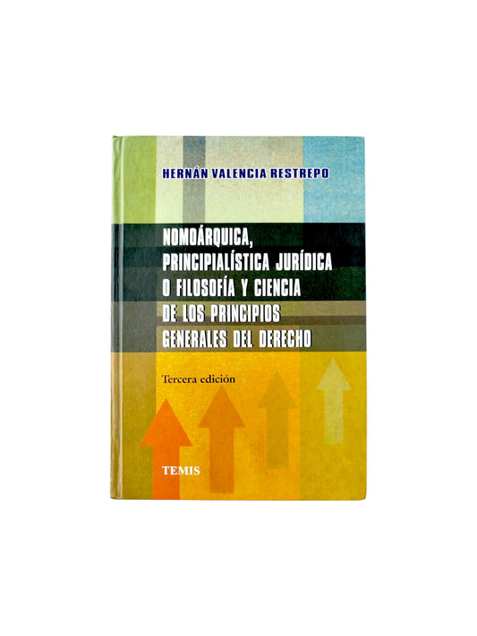 Nomoárquica, principialistica juridica o filosofia y ciencia de los pricipios generales del derecho. 3ra ed