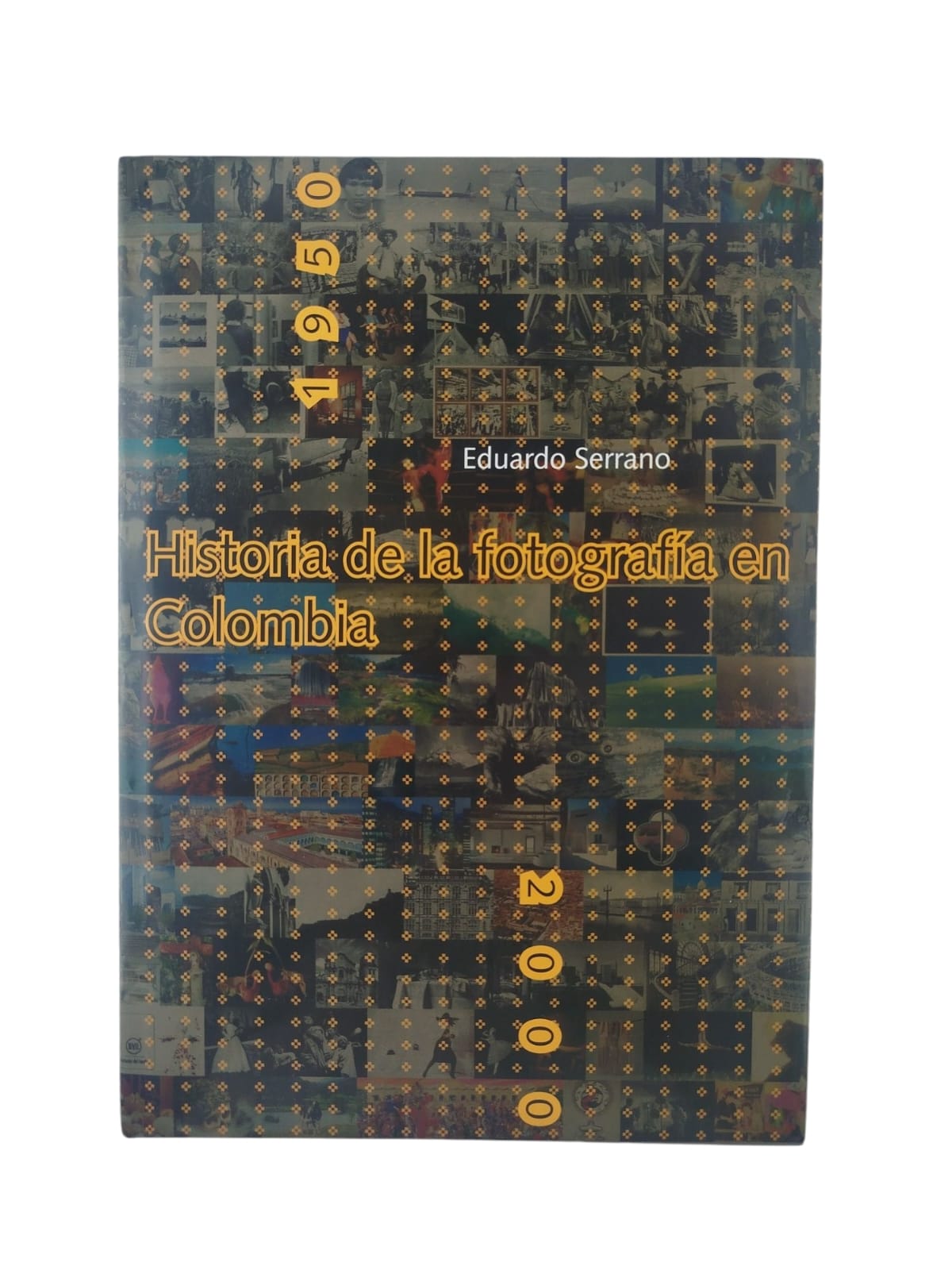 Historia de la fotografía en Colombia 1950-2000 by Eduardo Serrano