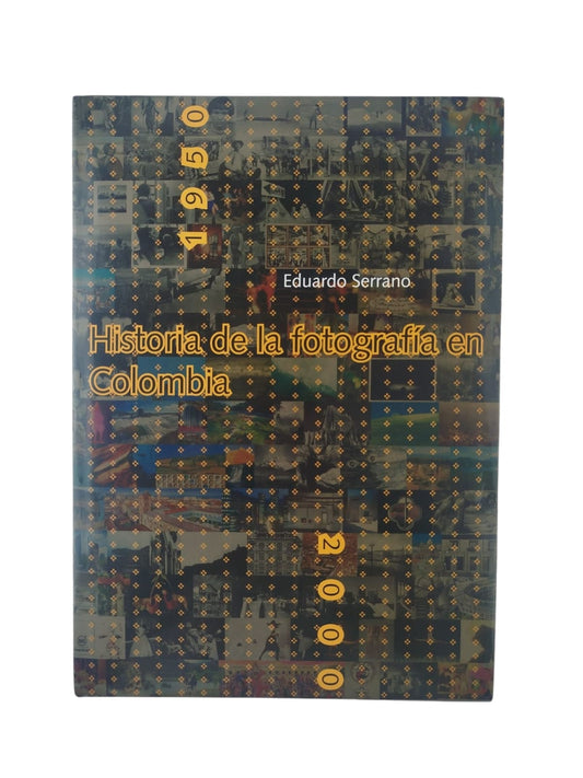 Historia de la fotografía en Colombia 1950-2000 by Eduardo Serrano