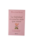 La fidelidad es mucho más que amor by Walter Riso