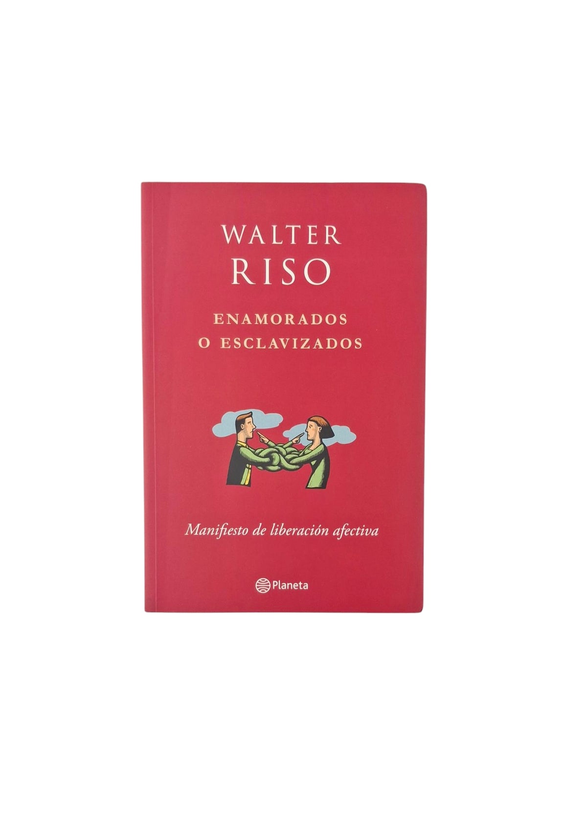 Enamorados o esclavizados. manifiesto de la liberación afectiva by Walter Riso