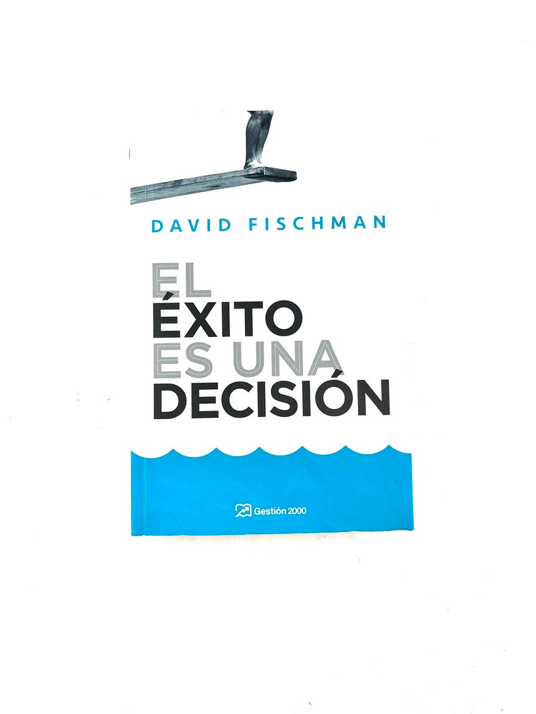 El éxito es una decisión by David Fischman
