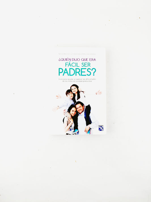 ¿Quién Dijo que era Fácil Ser Padres?