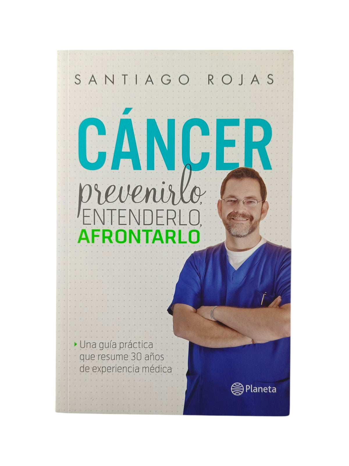 Cáncer Prevenirlo, entenderlo, afrontarlo by Santiago Rojas Posada
