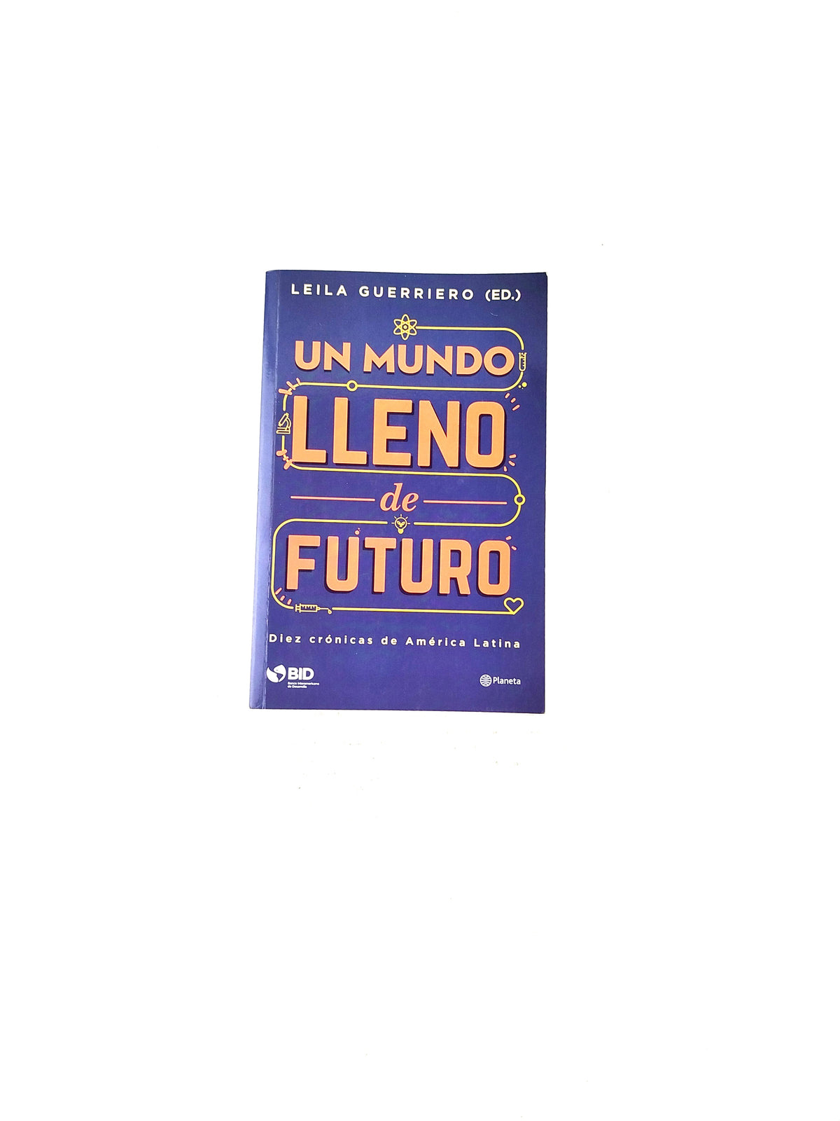 Un mundo lleno de futuro by Leila Guerriero