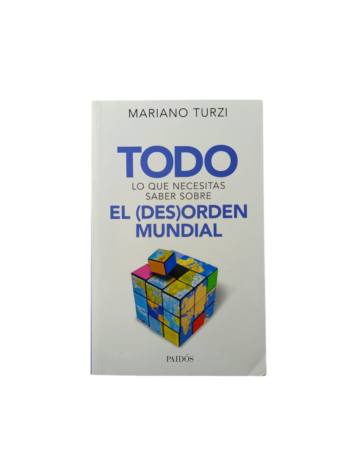 Todo Lo Que Necesitas Saber Sobre El (Des)orden Mundial by Mariano Turzi