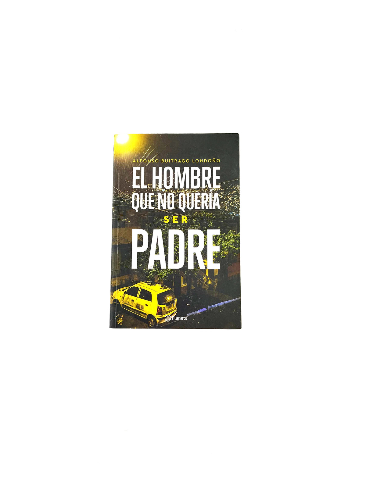 El hombre que no quería ser padre by Alonso Buitrago Londoño