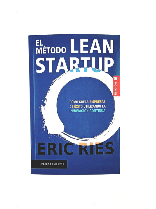 El Método Lean Startup cómo crear empresas de éxito utilizando la innovación continua
