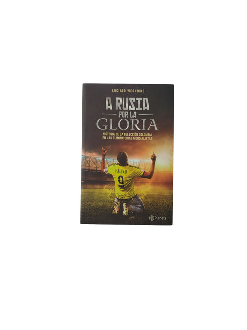 A Rusia Por La Gloria: Historia de la Selección Colombia en las Eliminatorias Mundialistas by Luciano Wernicke