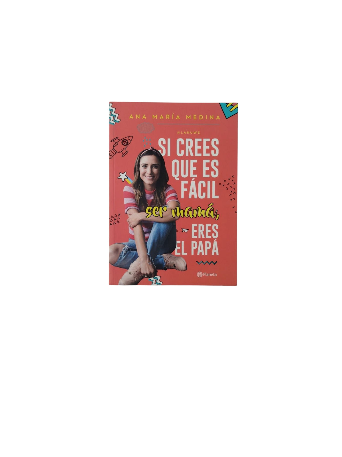 Si Crees que es Fácil Ser mamá, Eres El Papá by Ana María Medina