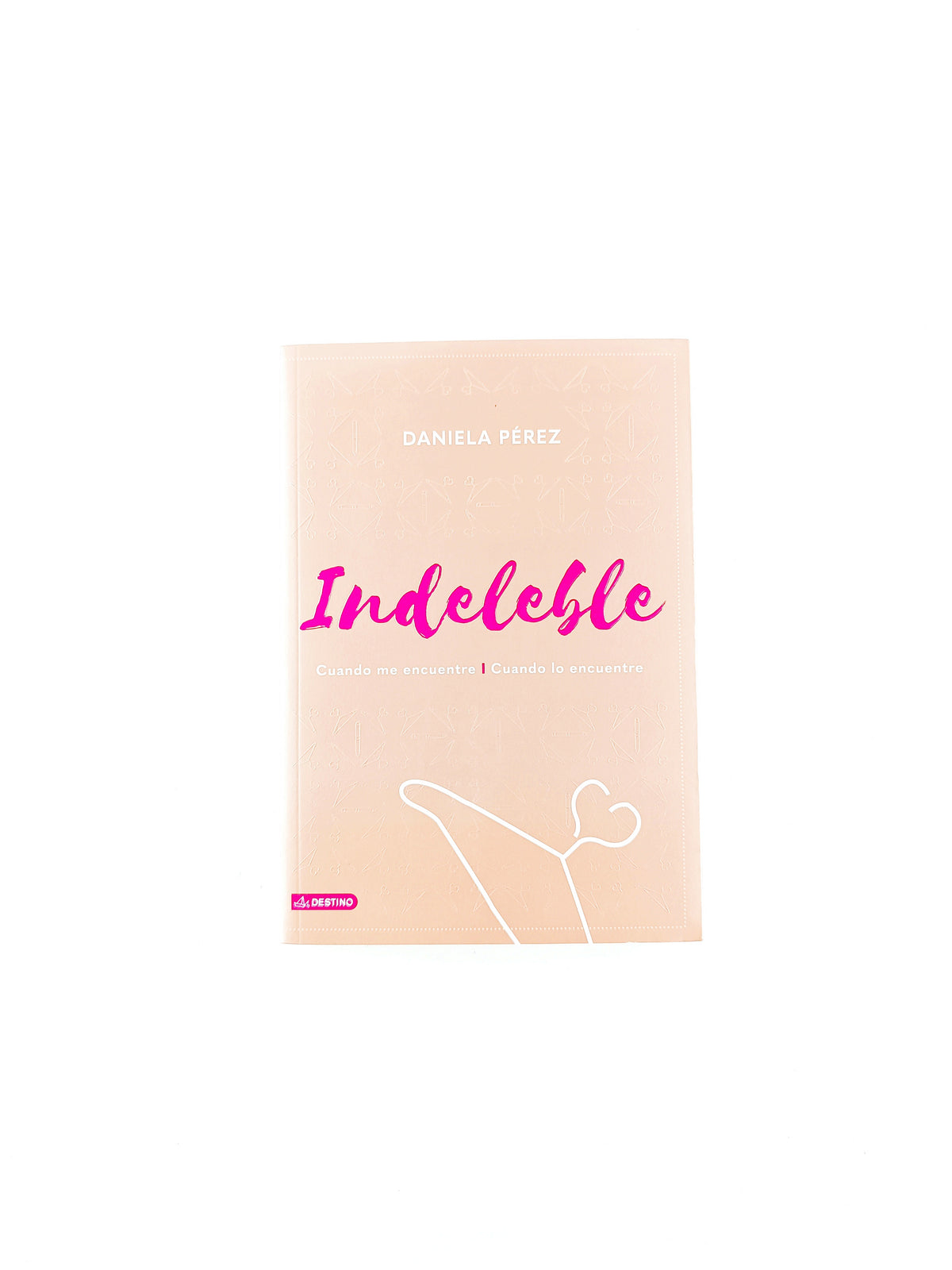 Indeleble. cuando me encuentre cuando lo encuentre by Daniela Pérez