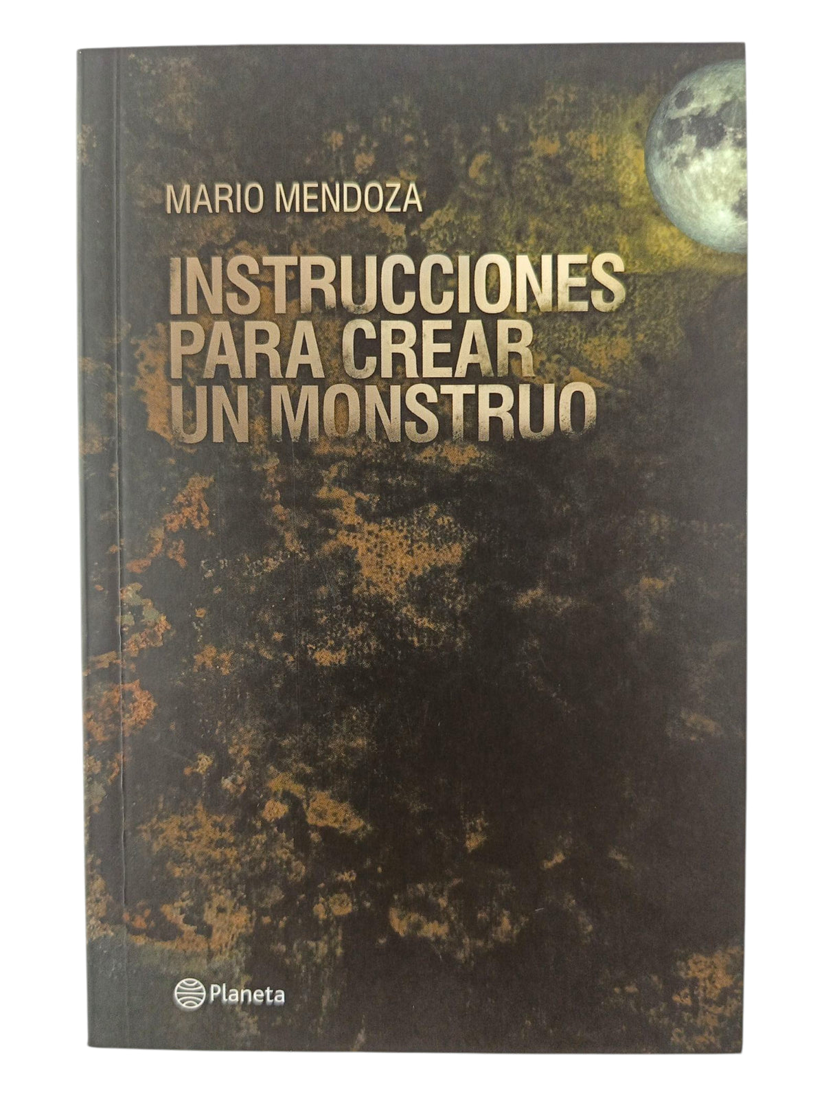 Instrucciones Para Crear un Monstruo by Mario Mendoza