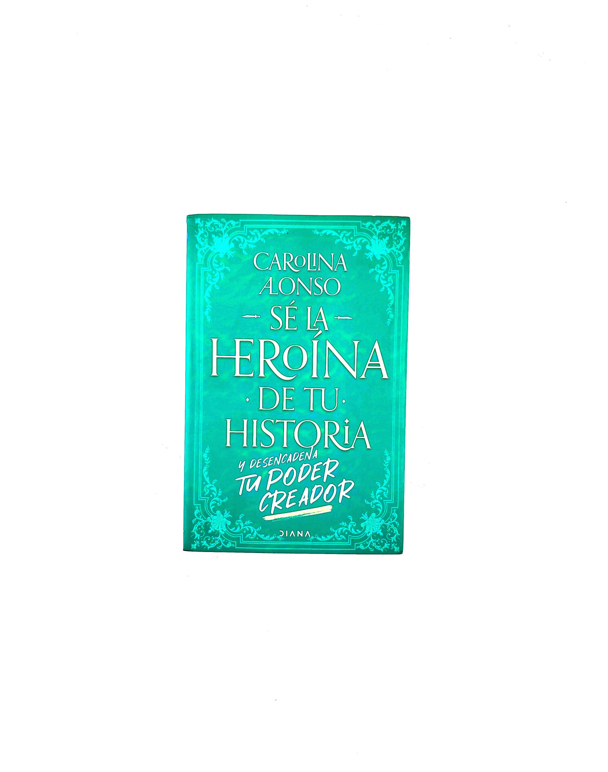 Se la heroína de tu historia by Carolina Alonso