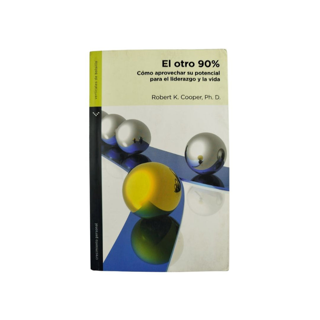 El otro 90% cómo aprovechar su potencial para el liderazgo y la vida by Robert K. Cooper