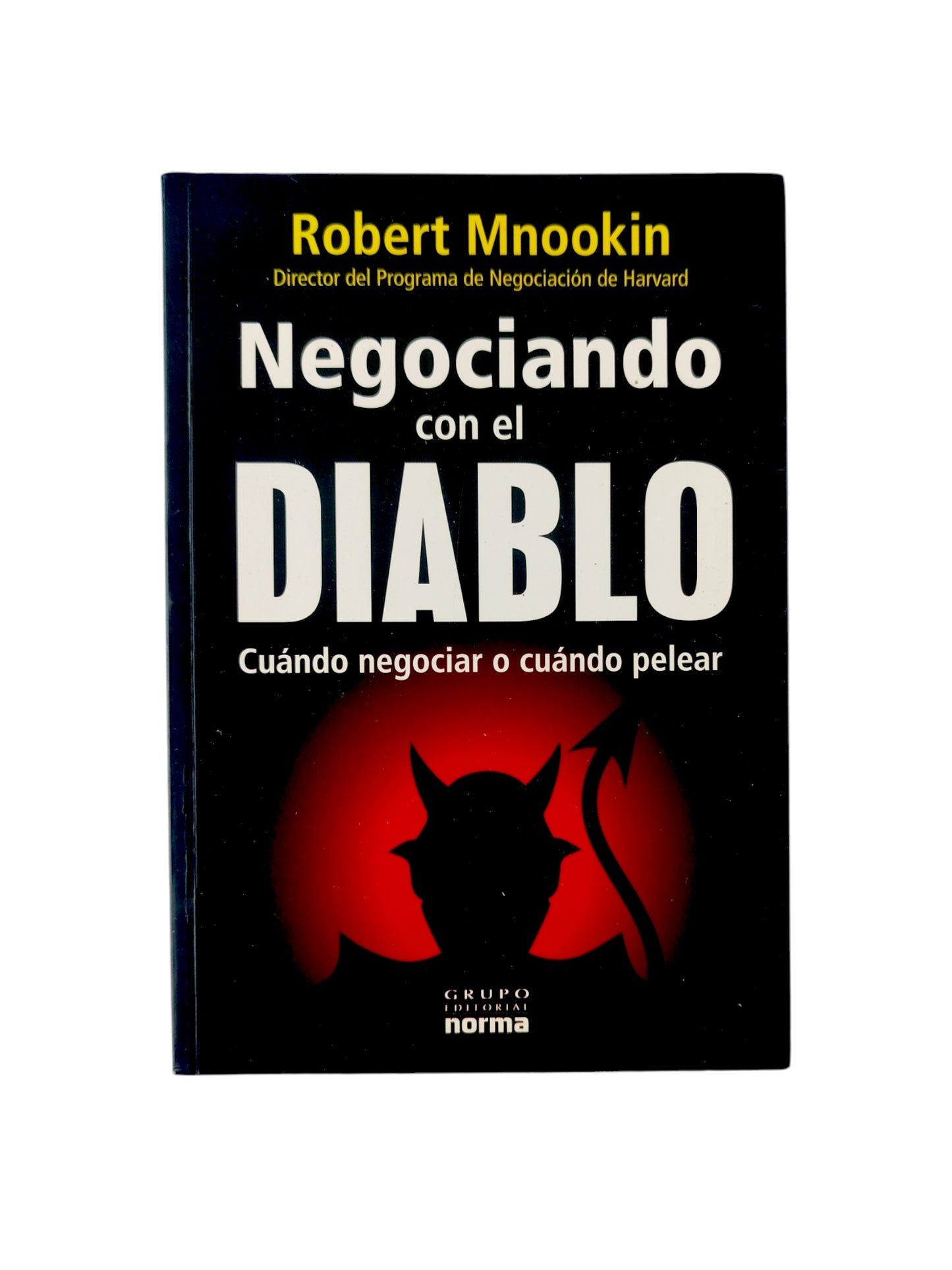 Negociando con el Diablo: Cuando Negociar o Cuando Pelear by Robert Mnookin