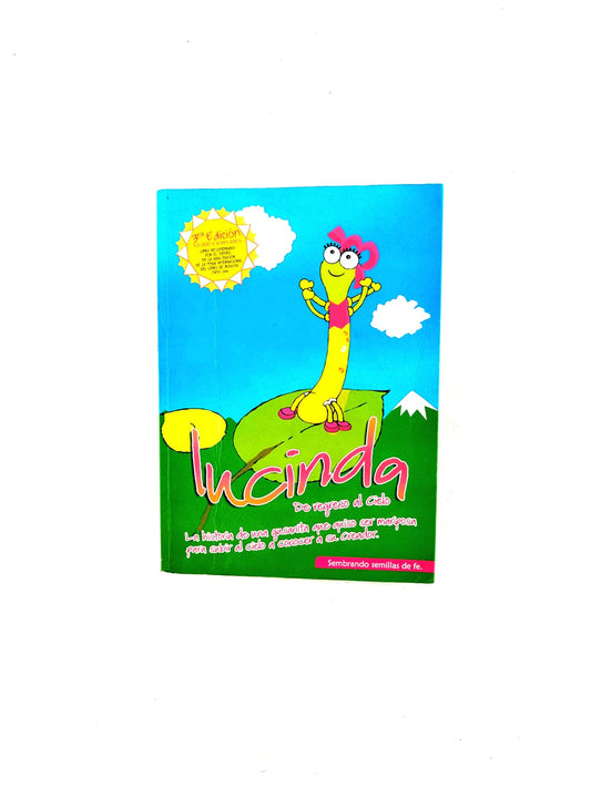 Lucinda de regreso al cielo. La historia de una gusanita que quiso ser mariposa para subir al cielo a conocer a su creador