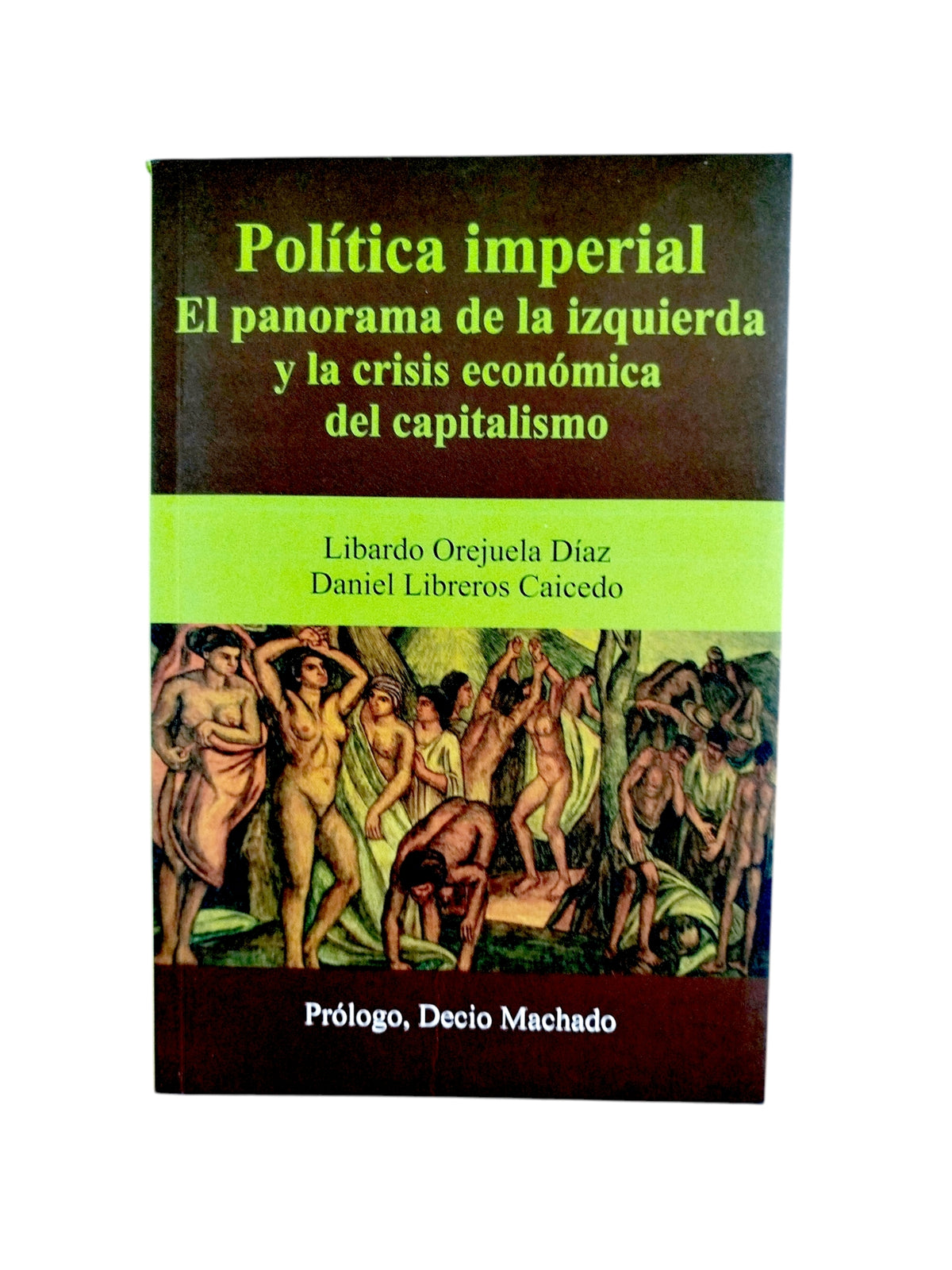 Política imperial El panorama de la izquierda y la crisis económica del capitalismo by Libardo Orejuela Diaz Daniel Libreros Caicedo