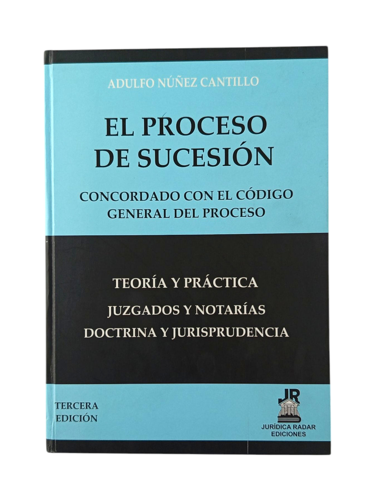 El proceso de sucesión concordado con el Código General del Proceso 3ra ed by Adulfo Núñez Cantillo