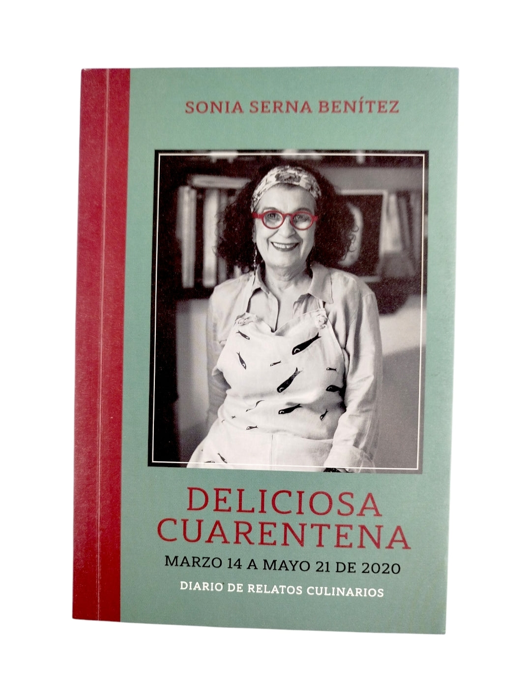 Deliciosa Cuarentena : Diario De Relatos Culinarios by Sonia Serna Benitez