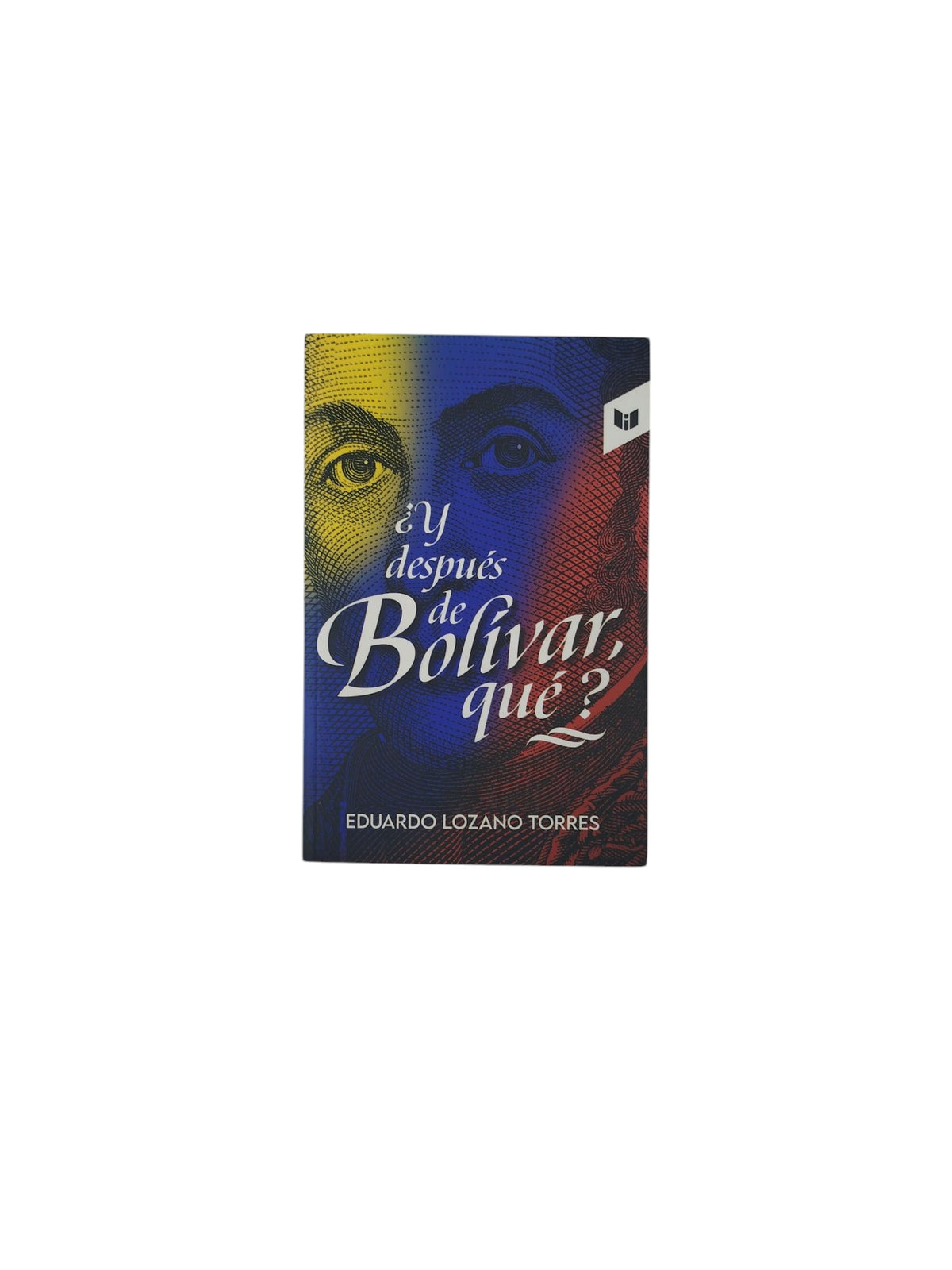¿Y después de Bolívar qué? by Eduardo Lozano Torres