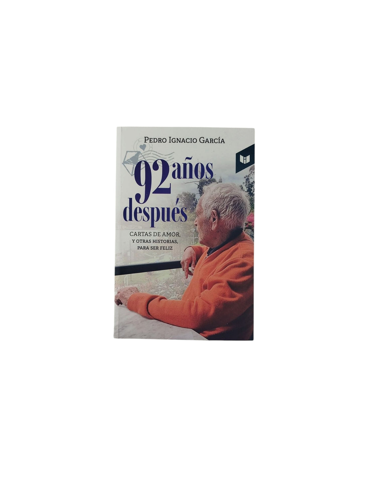 92 años después: Cartas de Amor y Otras Historias, Para Ser Feliz by Pedro Ignacio García