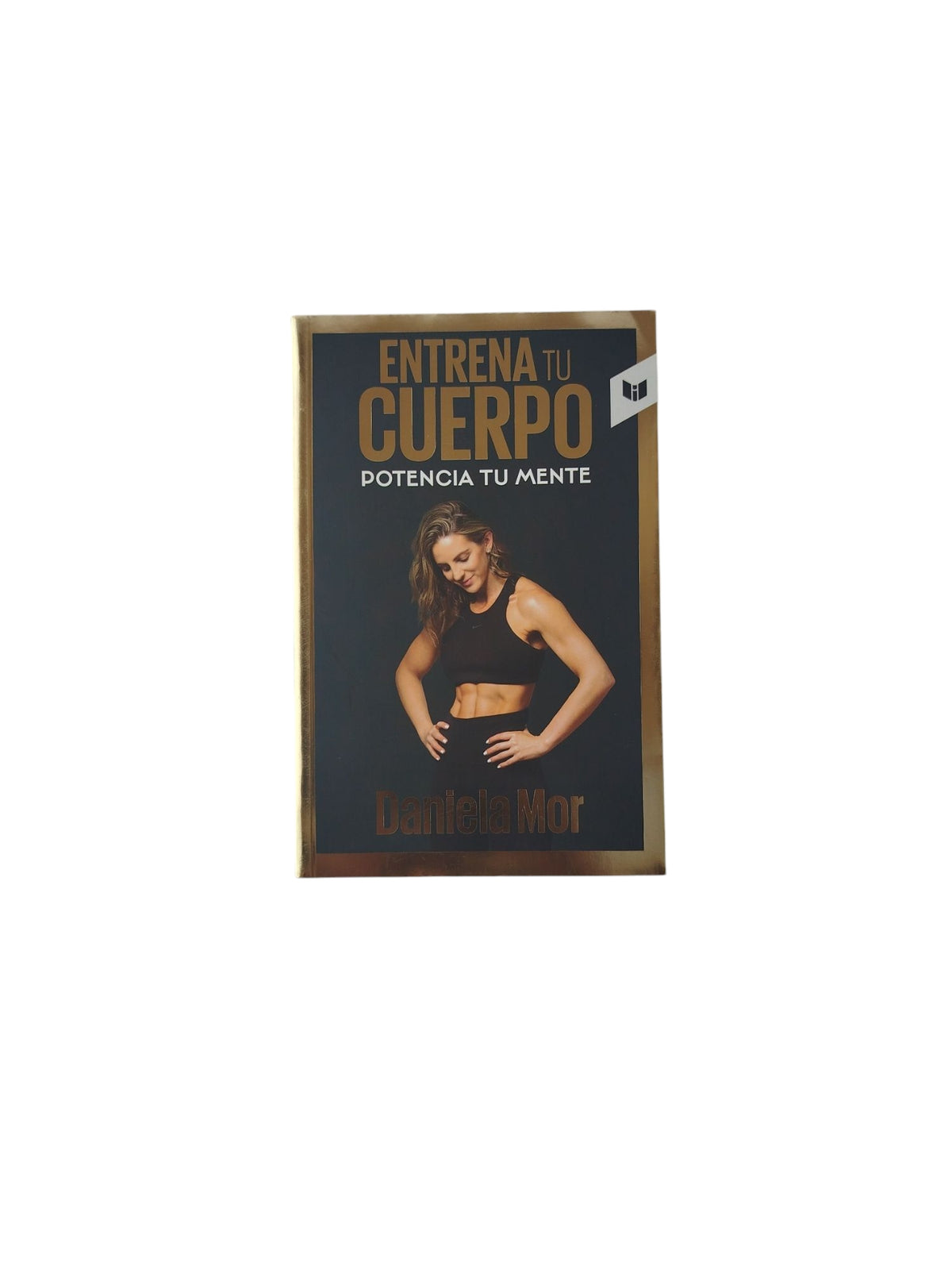 Entrena Tu Cuerpo: Potencia Tu Mente by Daniela Mor
