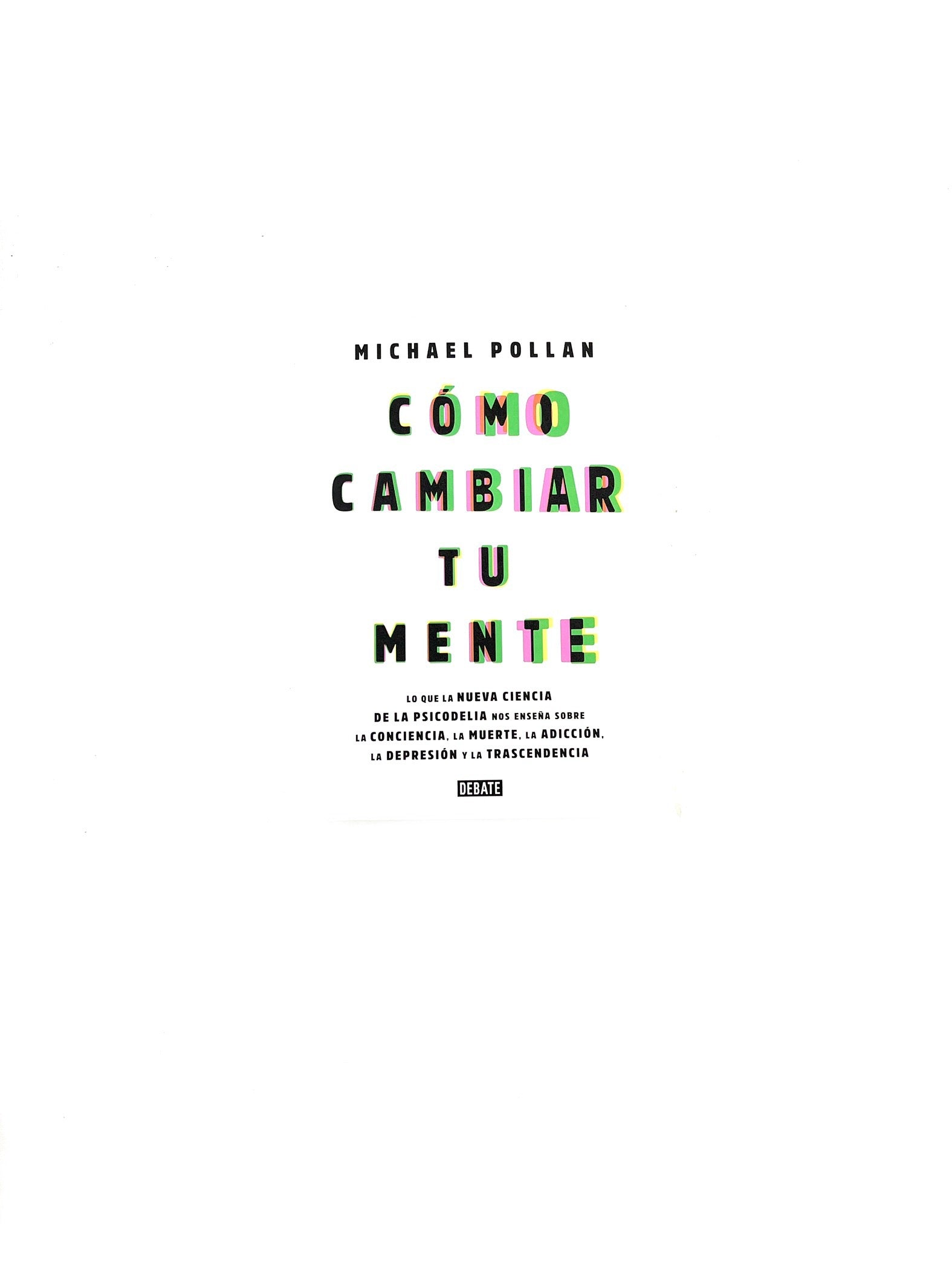 Cómo cambiar tu mente by Michael Pollan