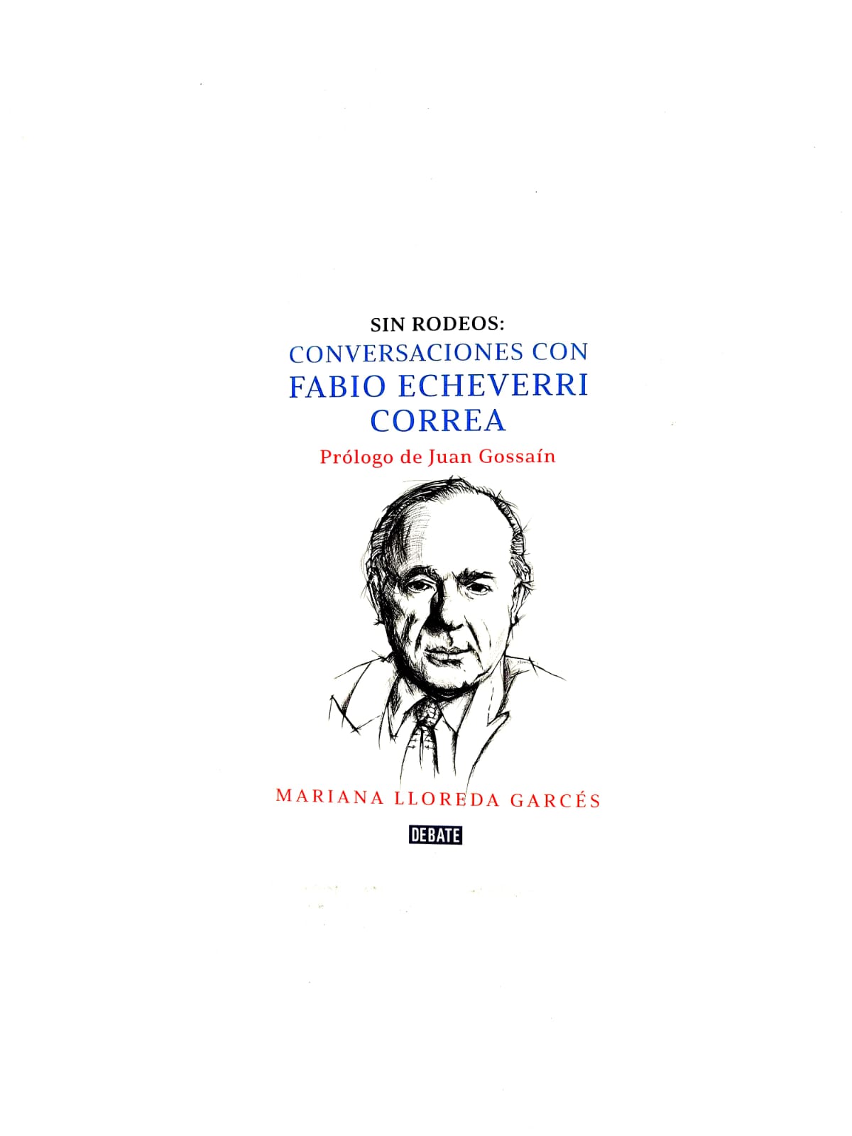 Sin rodeos: Conversaciones con Fabio Echeverri Correa by Mariana Lloreda Garcés
