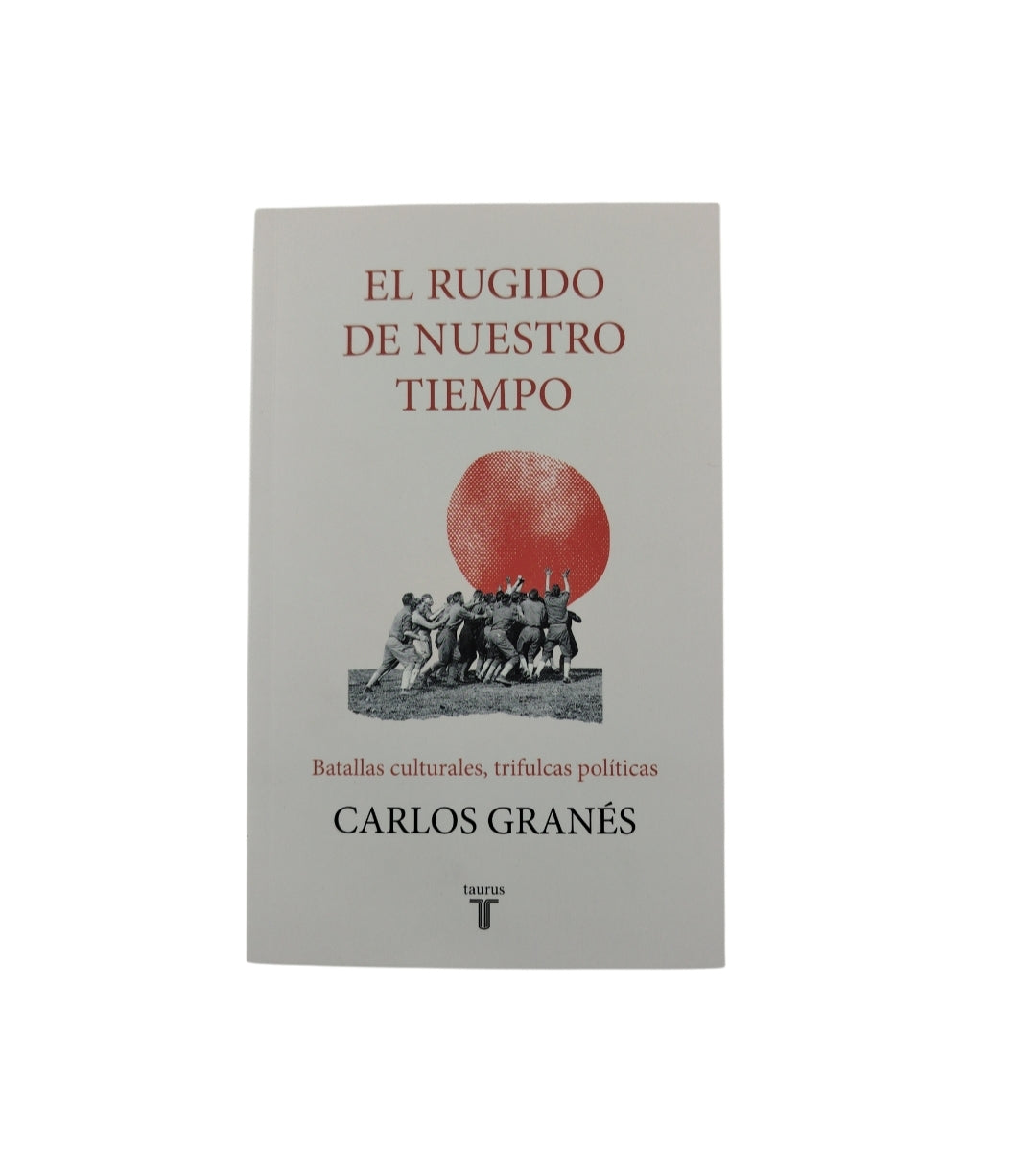 El rugido de nuestro tiempo by Carlos Granés