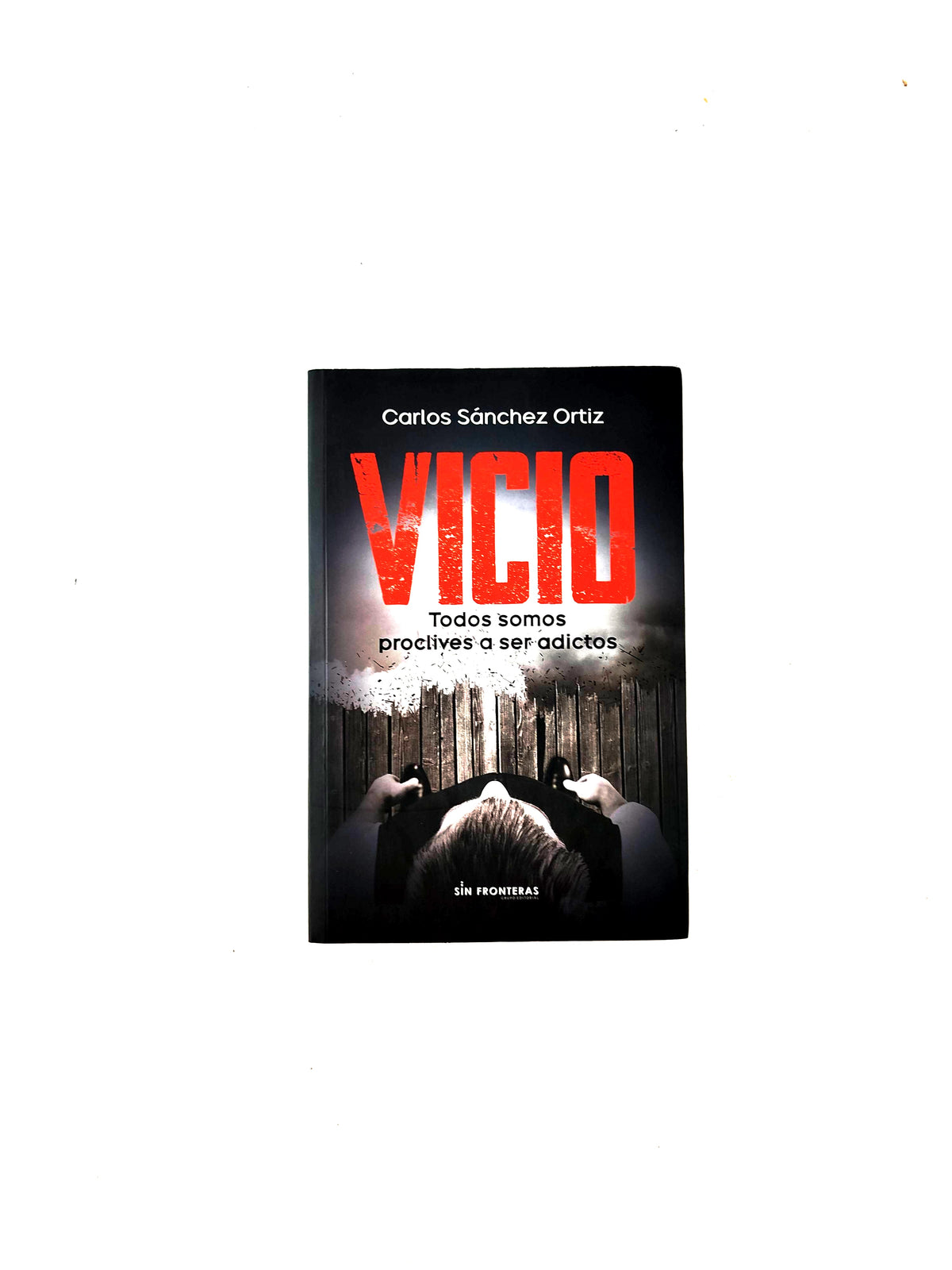 Vicio- Todos somos proclives a ser adictos by Carlos Sánchez Ortiz