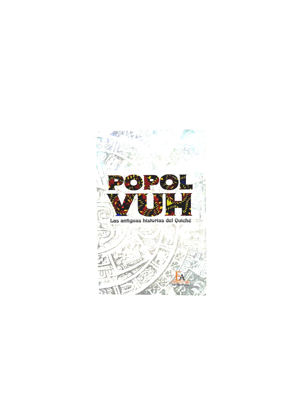 Popol Vuh Las antiguas historias del Quiché by Anónimo