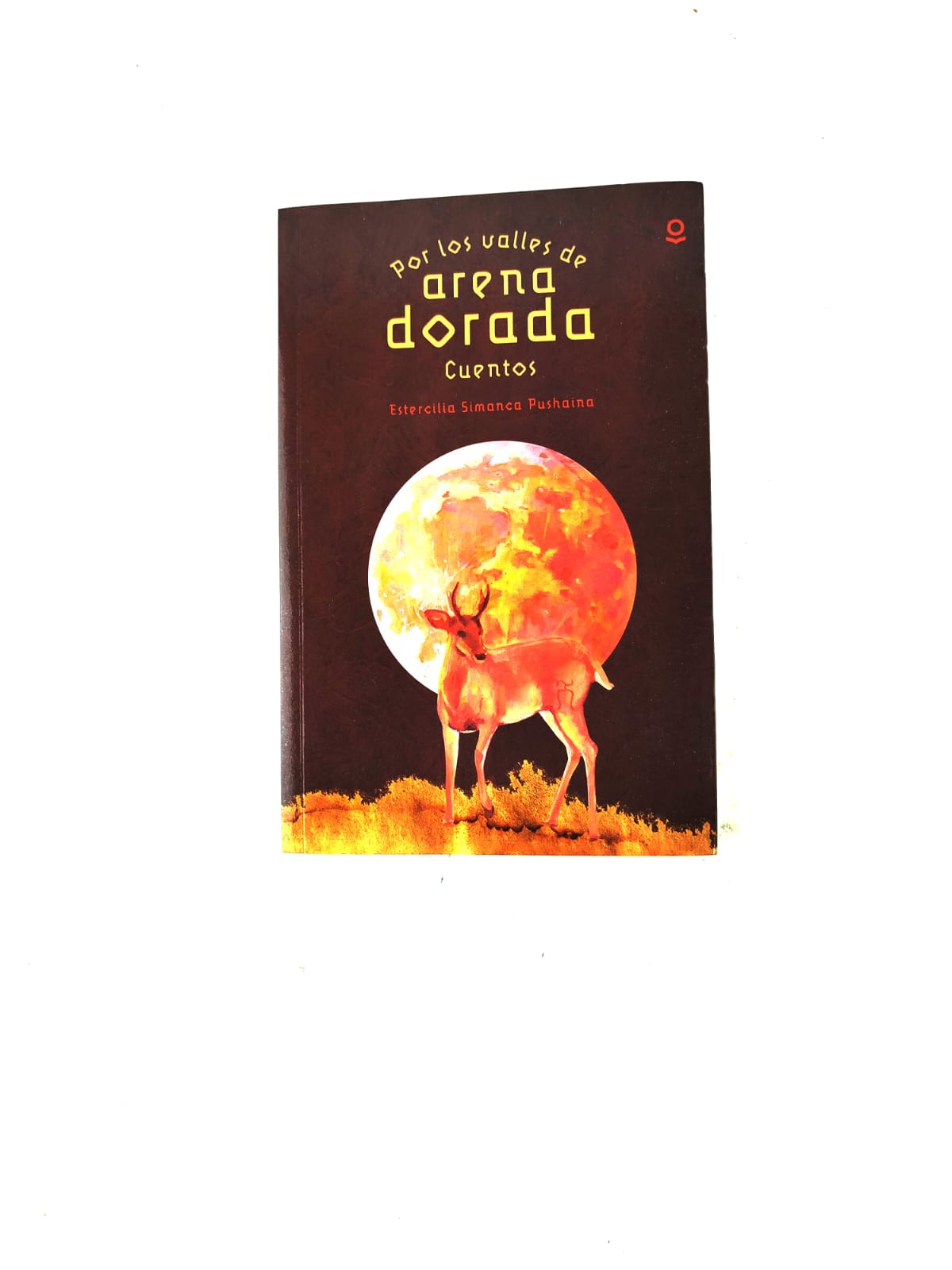 Por los valles de arena dorada: cuentos by Estercilia Simanca Pushaina
