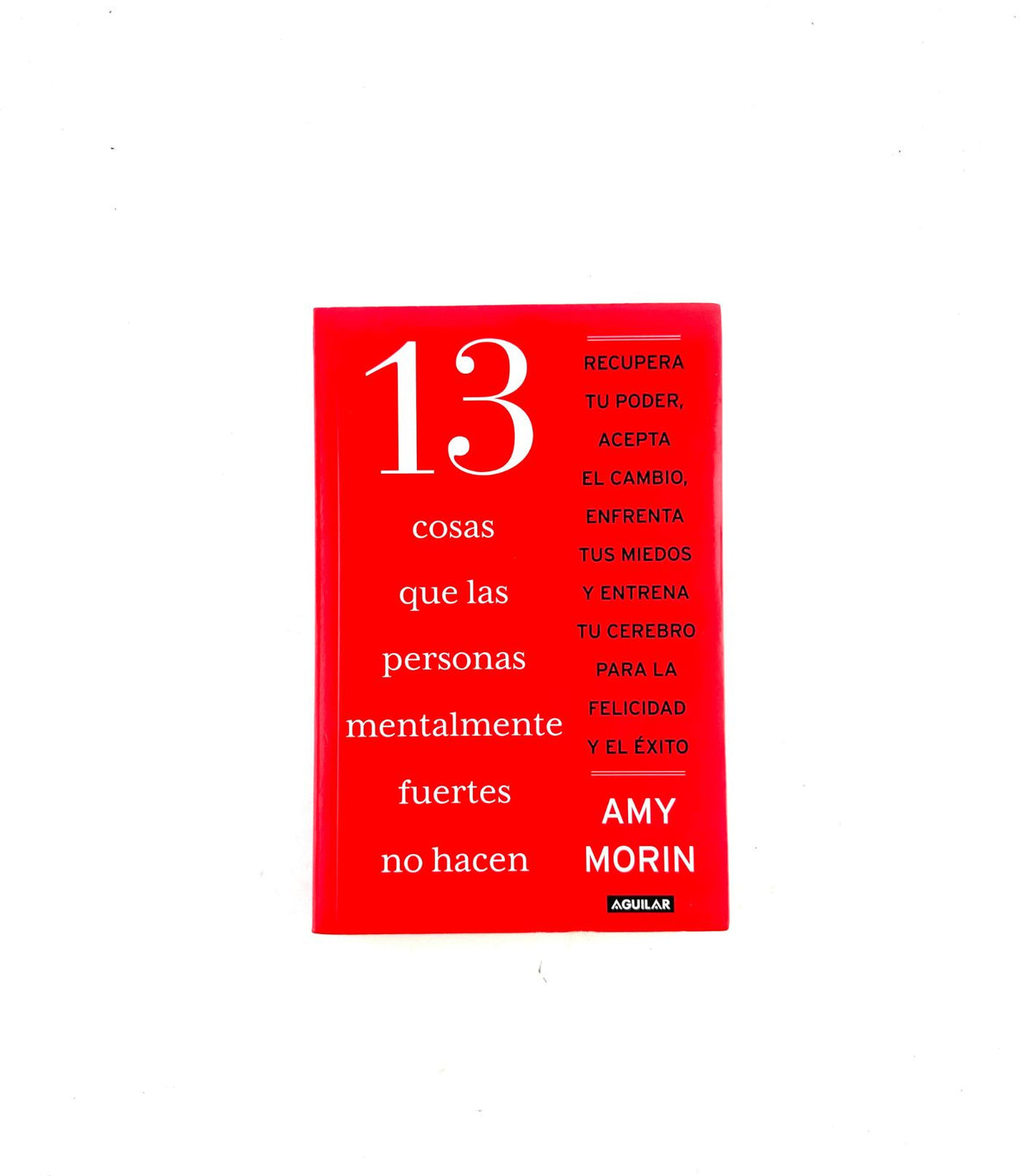 13 cosas que las personas que las personas mentalmente fuertes no hacen by Amy Morin