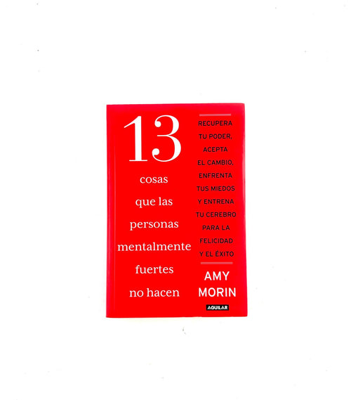 13 cosas que las personas que las personas mentalmente fuertes no hacen by Amy Morin