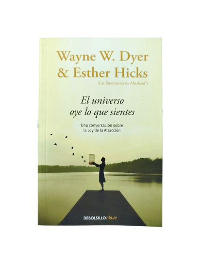 El universo oye lo que sientes by Wayne W Dyer