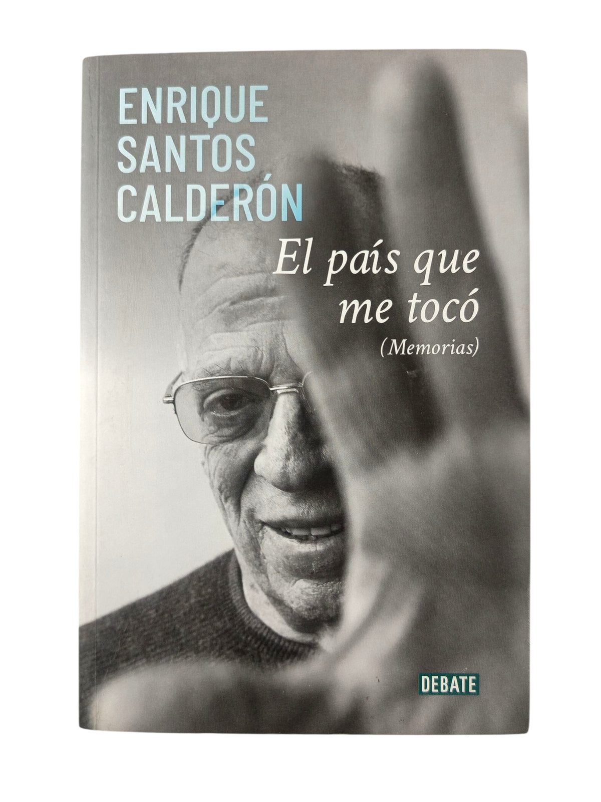 El país que me tocó Memorias by Enrique Santos Calderón