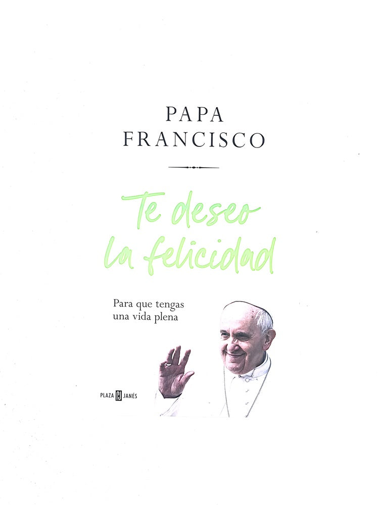 Te deseo la felicidad by Papa Francisco