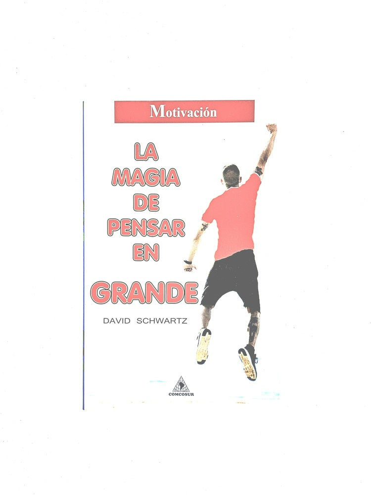 La magia de pensar en grande by David Schwartz