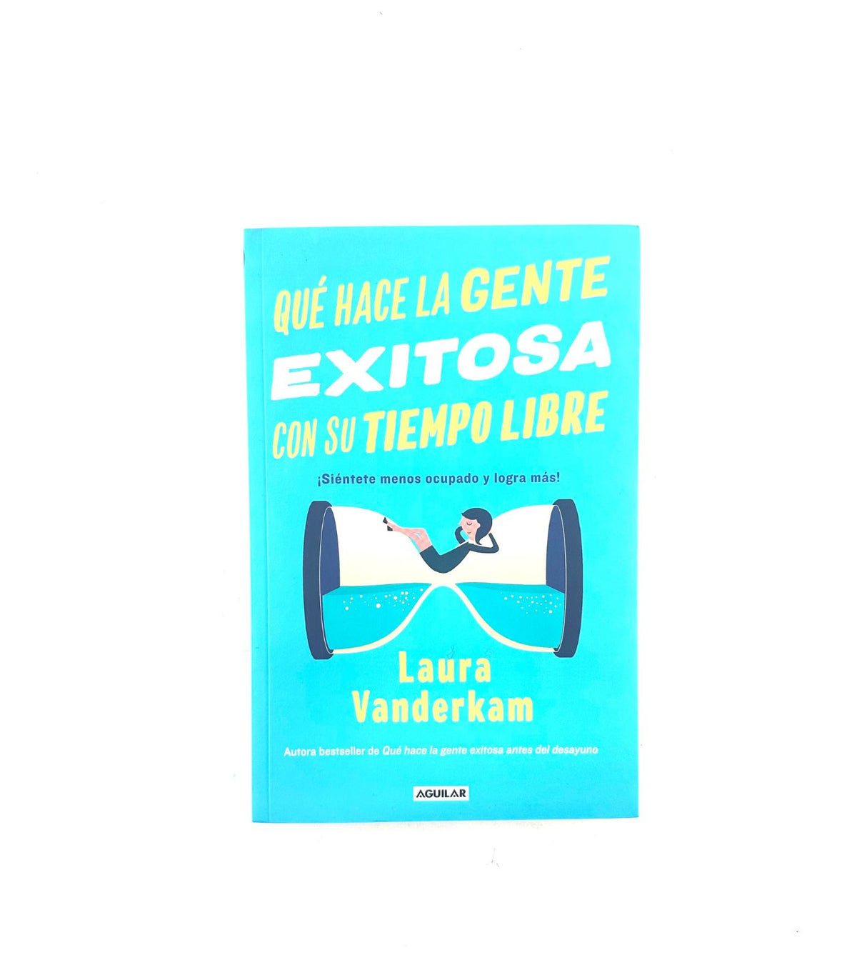Que hace la gente exitosa con su tiempo libre by Laura vanderkam