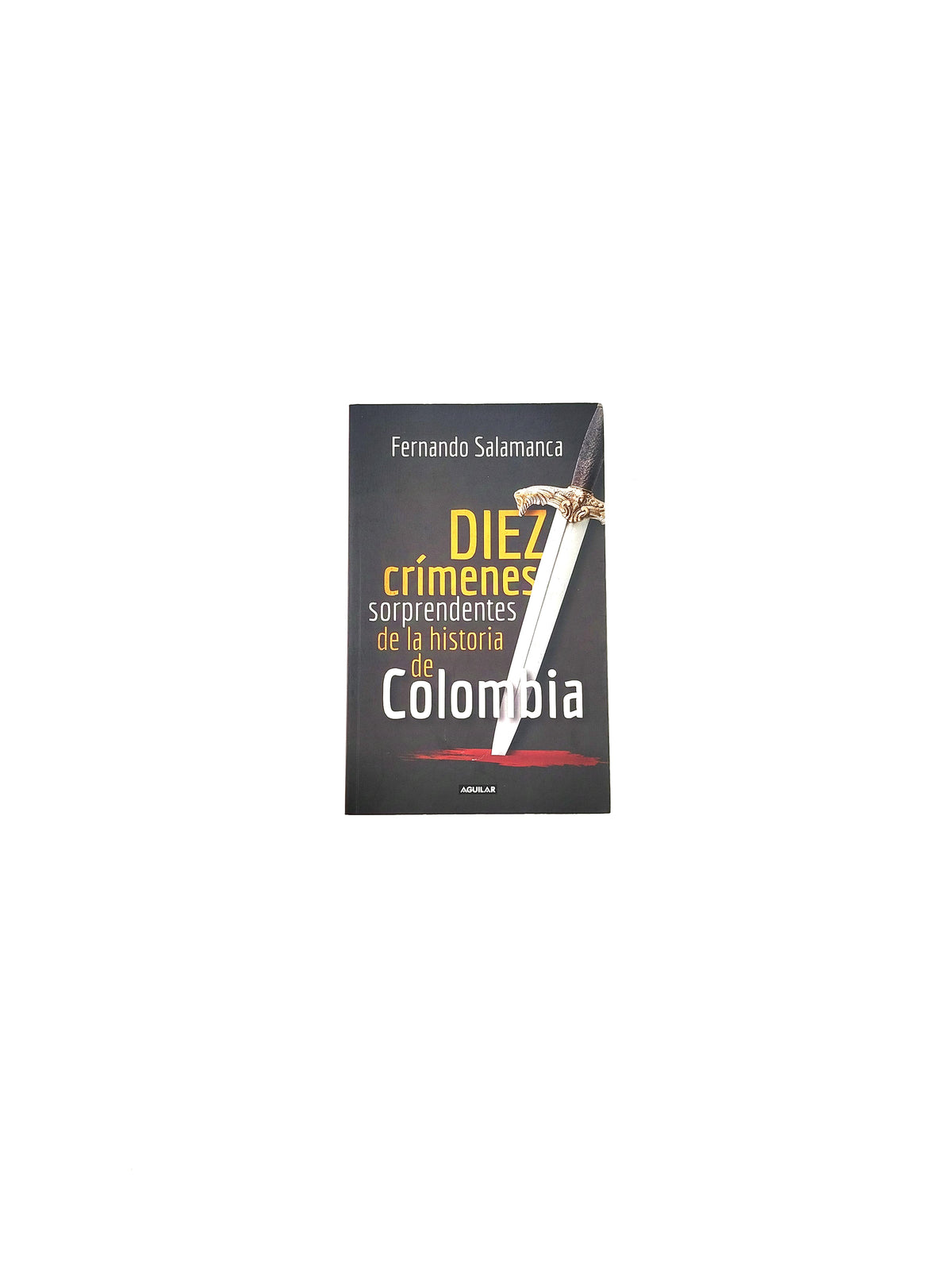 Diez crímenes sorprendentes de la historia de colombia by Fernando Salamanca
