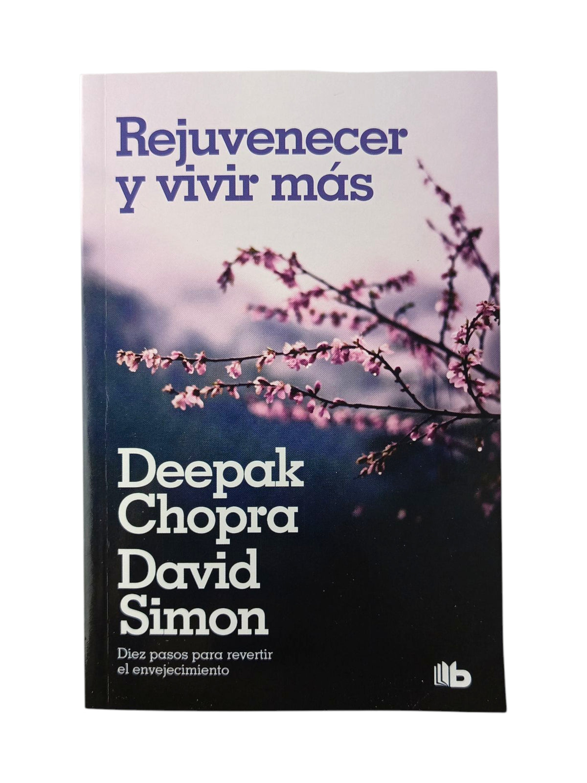 Rejuvenecer y vivir más by Deepak Chopra