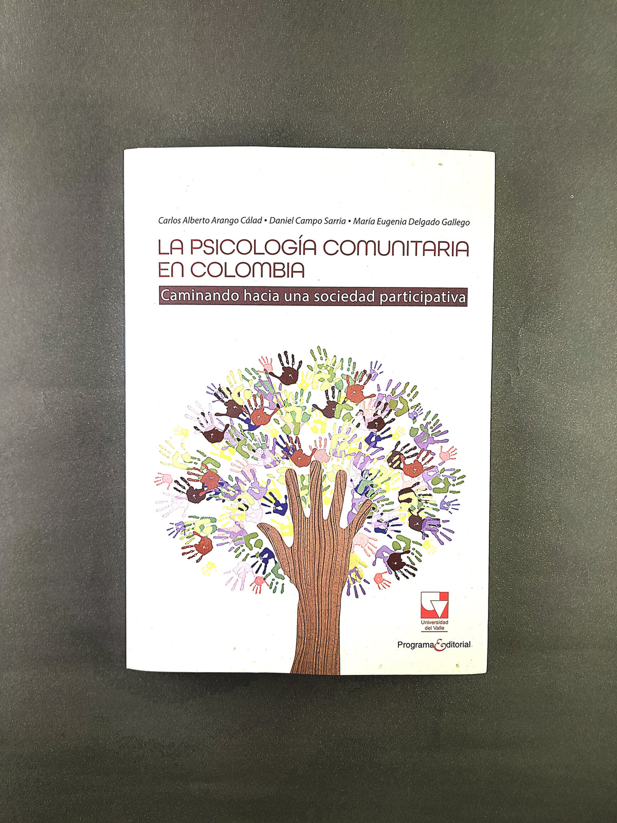 La Psicología comunitaria en Colombia caminando hacia una sociedad participativa by Carlos Alberto Arango Calad Daniel Campo Sarria María Eugenia Delgado Gallego