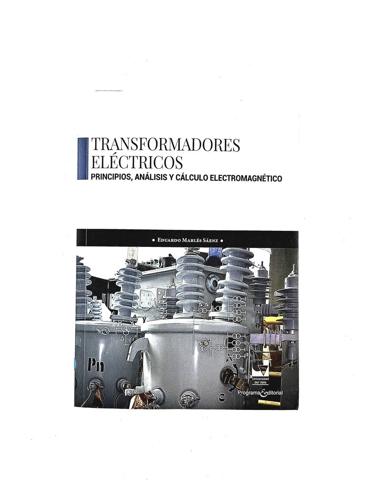 Transformadores eléctricos principíos,análisis y cálculo electromagnético by Eduardo Marlés Sáenz