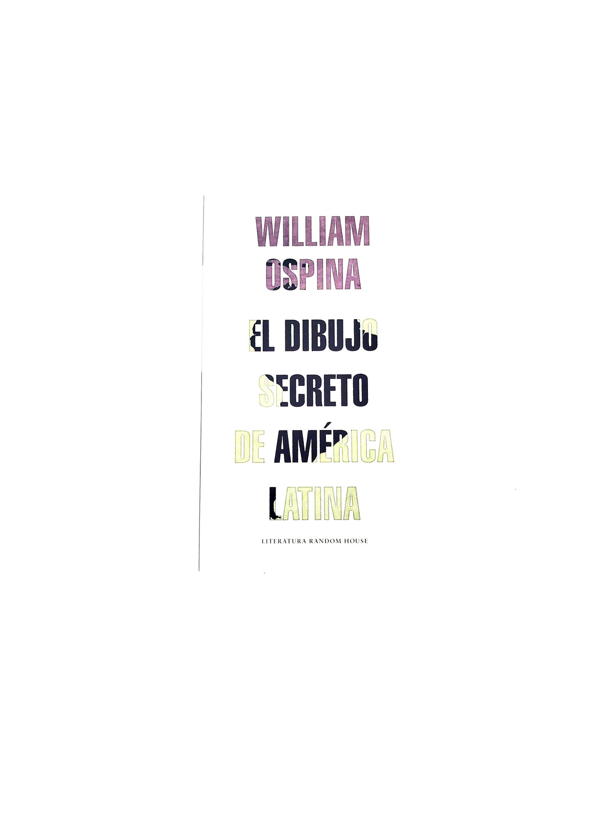 El dibujo secreto de américa latina by William Ospina