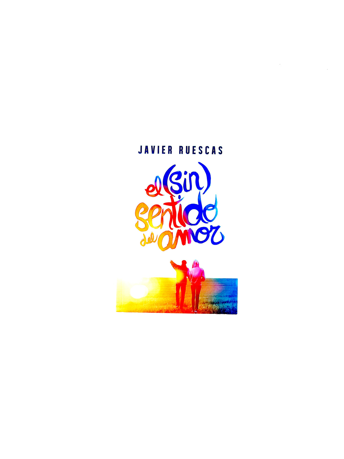 El sin sentido del amor by Javier Ruecas