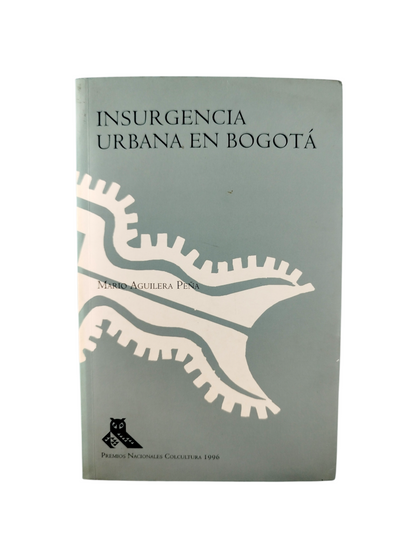 Insurgencia urbana en Bogotá by Mario Aguilera Peña