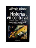 Historias en contravía. Un texto colérico que destapa todo lo que la historia oficial han querido encubrir. by Alfredo Iriarte