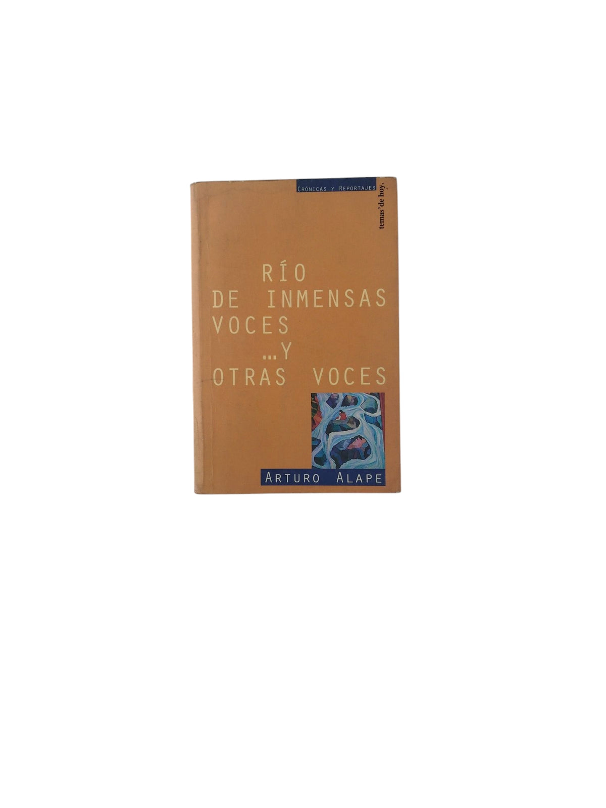 Río de Inmensas Voces... Y Otras Voces by Arturo Alape