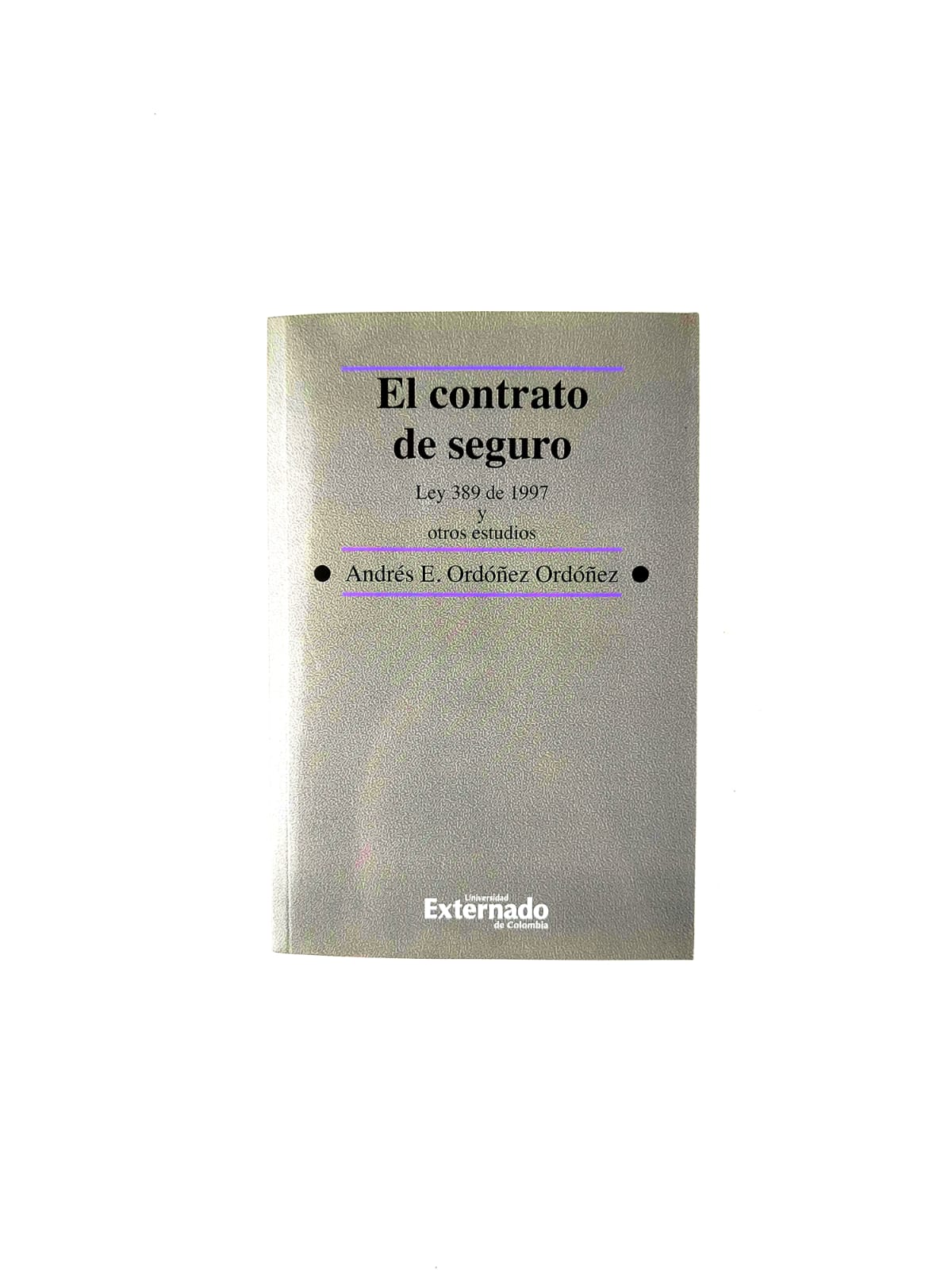 El contrato de seguro. Ley 389 de 1997 y otros estudios by Andrés E Ordóñez