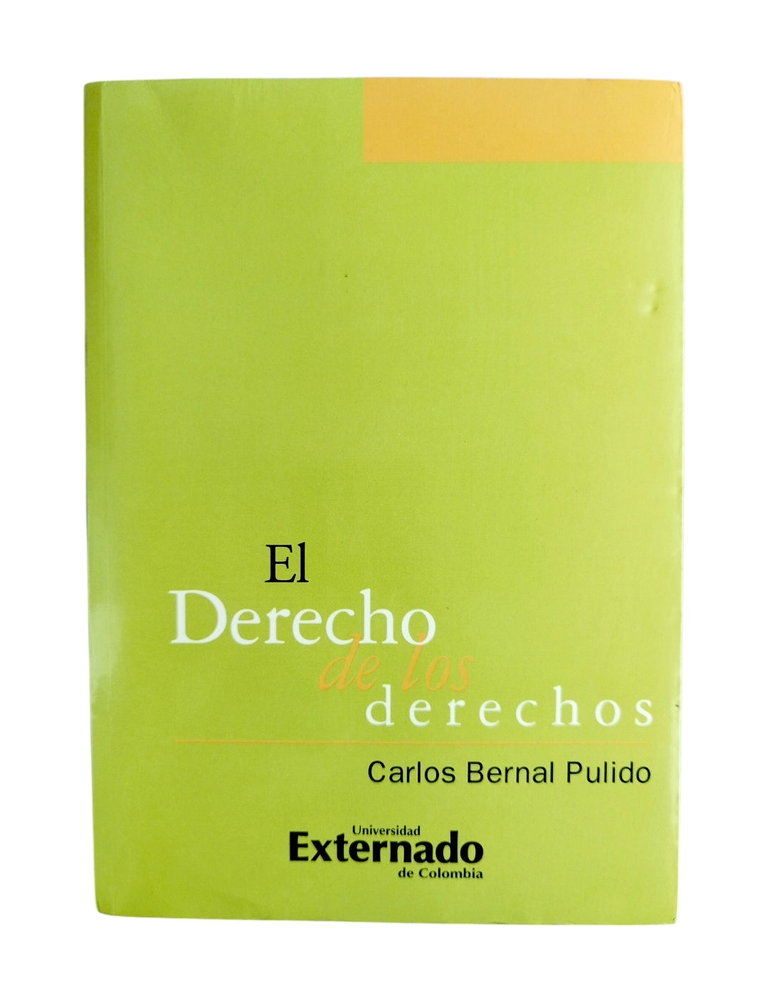 El derecho de los derechos. Escritos sobre la aplicación de los derechos fundamentales by Carlos Bernal Pulido
